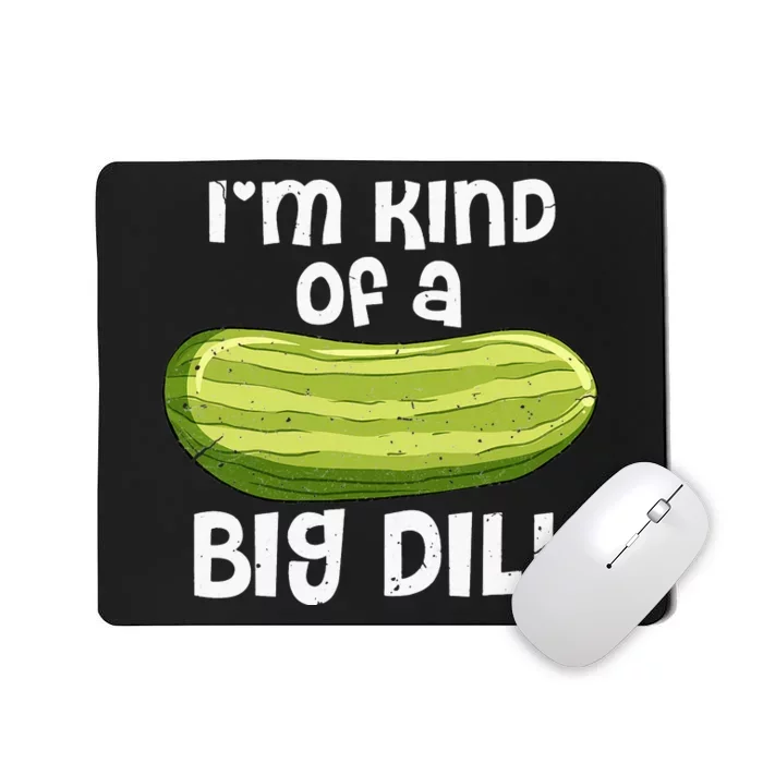 I'm Kind Of A Big Dill Funny Pickle Food Pun Mousepad