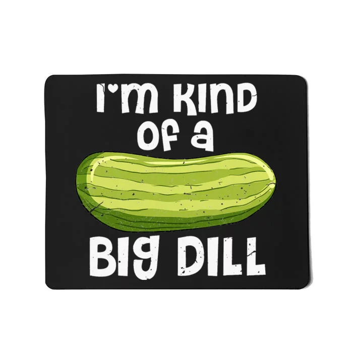 I'm Kind Of A Big Dill Funny Pickle Food Pun Mousepad