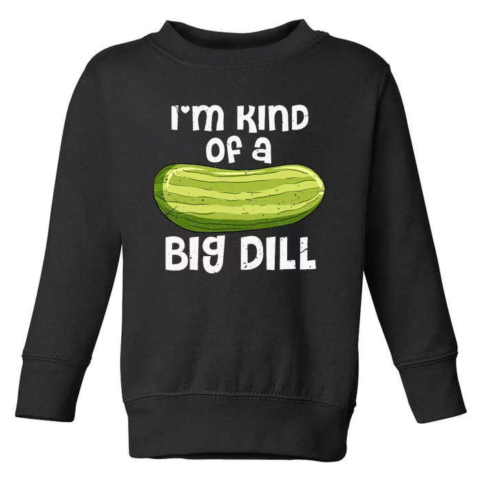 I'm Kind Of A Big Dill Funny Pickle Food Pun Toddler Sweatshirt