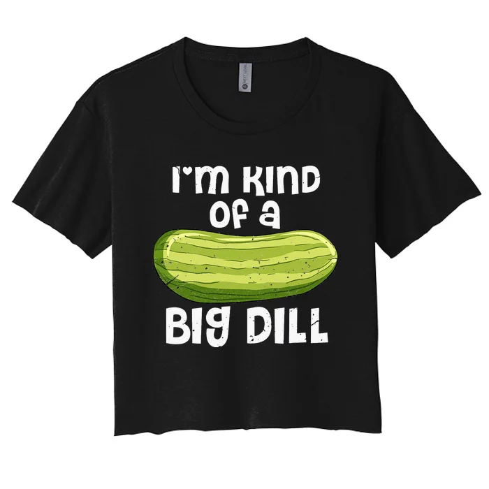 I'm Kind Of A Big Dill Funny Pickle Food Pun Women's Crop Top Tee