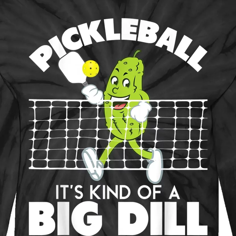 It's Kind Of A Big Dill Funny Pickleball Paddleball Tie-Dye Long Sleeve Shirt