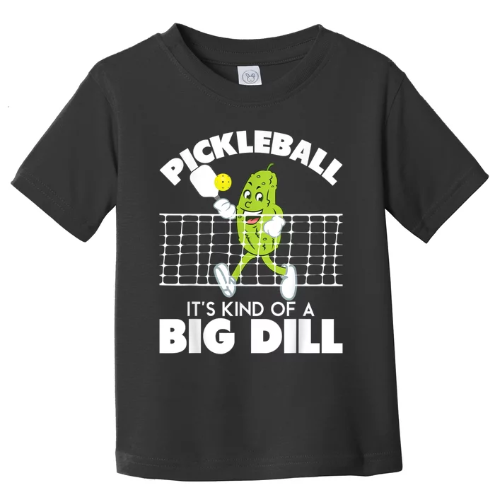 It's Kind Of A Big Dill Funny Pickleball Paddleball Toddler T-Shirt