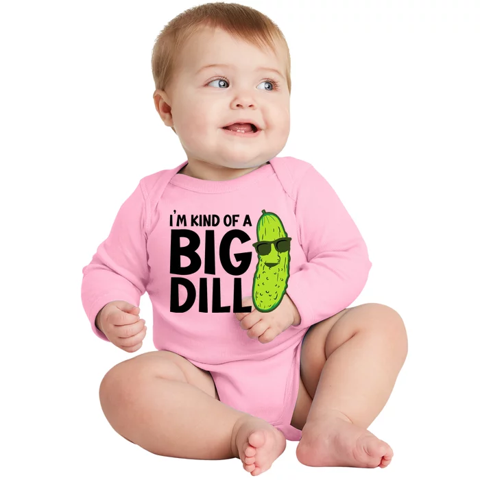 IM Kind Of A Big Dill Funny Pickle Baby Long Sleeve Bodysuit