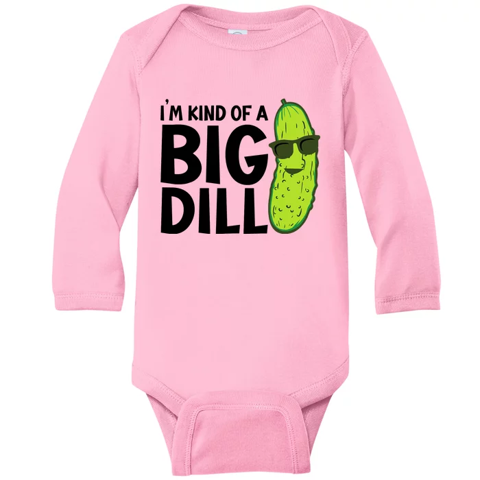 IM Kind Of A Big Dill Funny Pickle Baby Long Sleeve Bodysuit