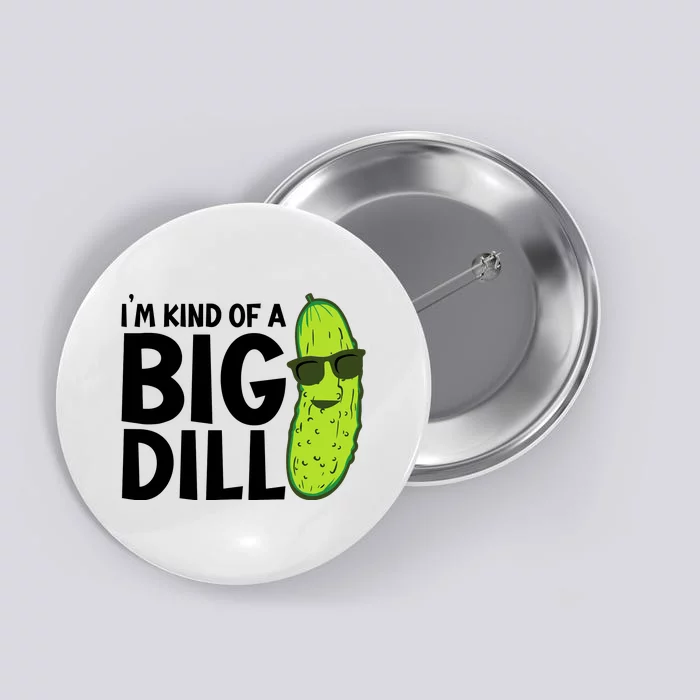 IM Kind Of A Big Dill Funny Pickle Button