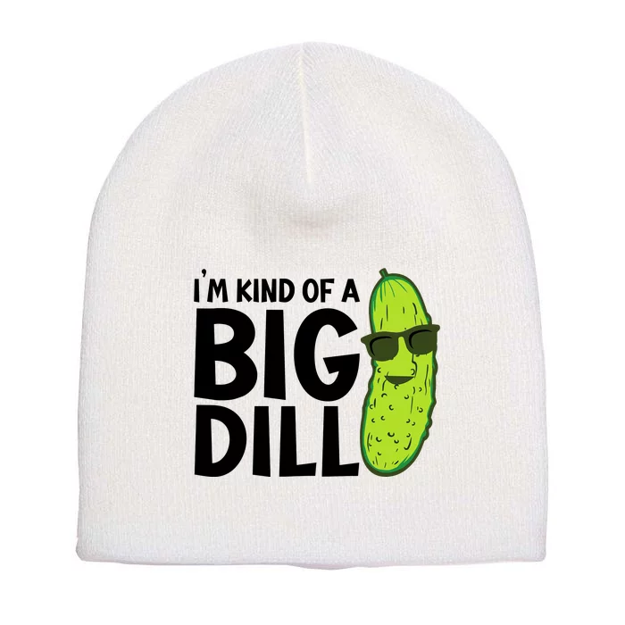 IM Kind Of A Big Dill Funny Pickle Short Acrylic Beanie