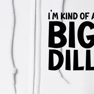 IM Kind Of A Big Dill Funny Pickle Full Zip Hoodie