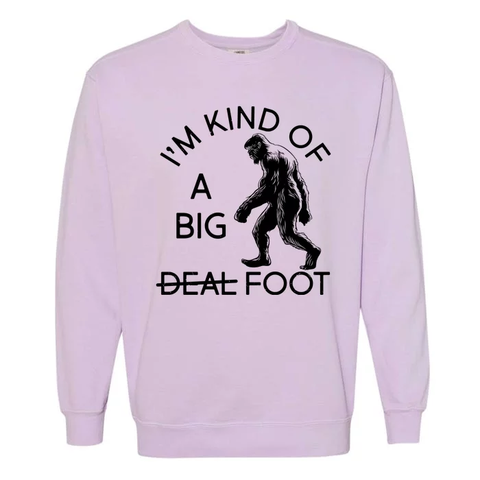 I'm Kind Of A Big Deal Big Foot Garment-Dyed Sweatshirt