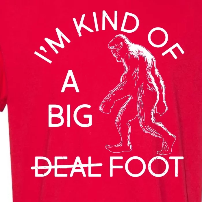 I'm Kind Of A Big Deal Big Foot Garment-Dyed Heavyweight T-Shirt