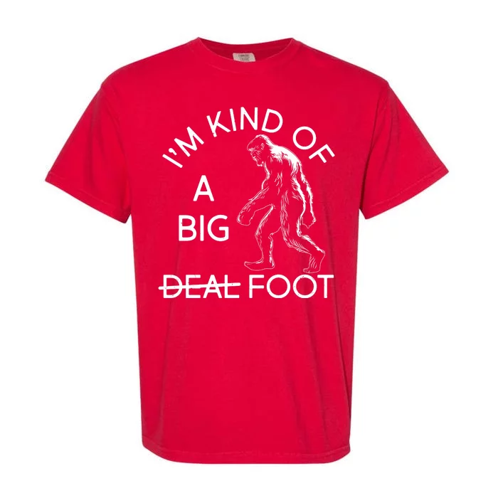 I'm Kind Of A Big Deal Big Foot Garment-Dyed Heavyweight T-Shirt