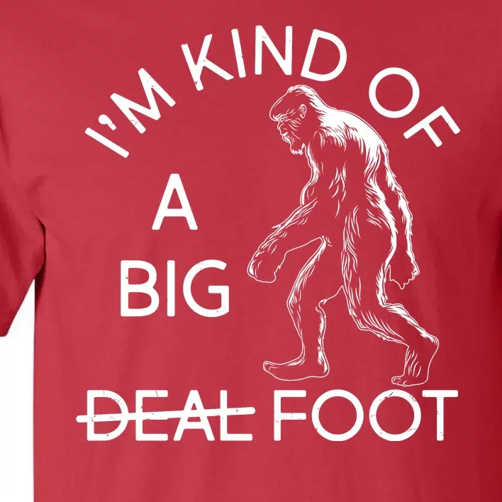 I'm Kind Of A Big Deal Big Foot Tall T-Shirt