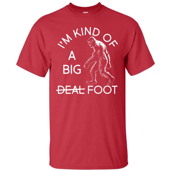 I'm Kind Of A Big Deal Big Foot Tall T-Shirt