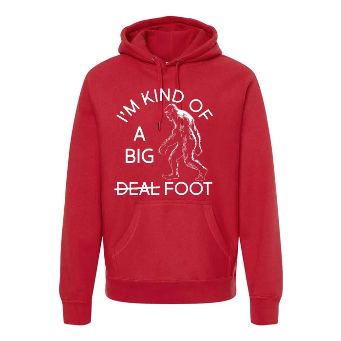 I'm Kind Of A Big Deal Big Foot Premium Hoodie