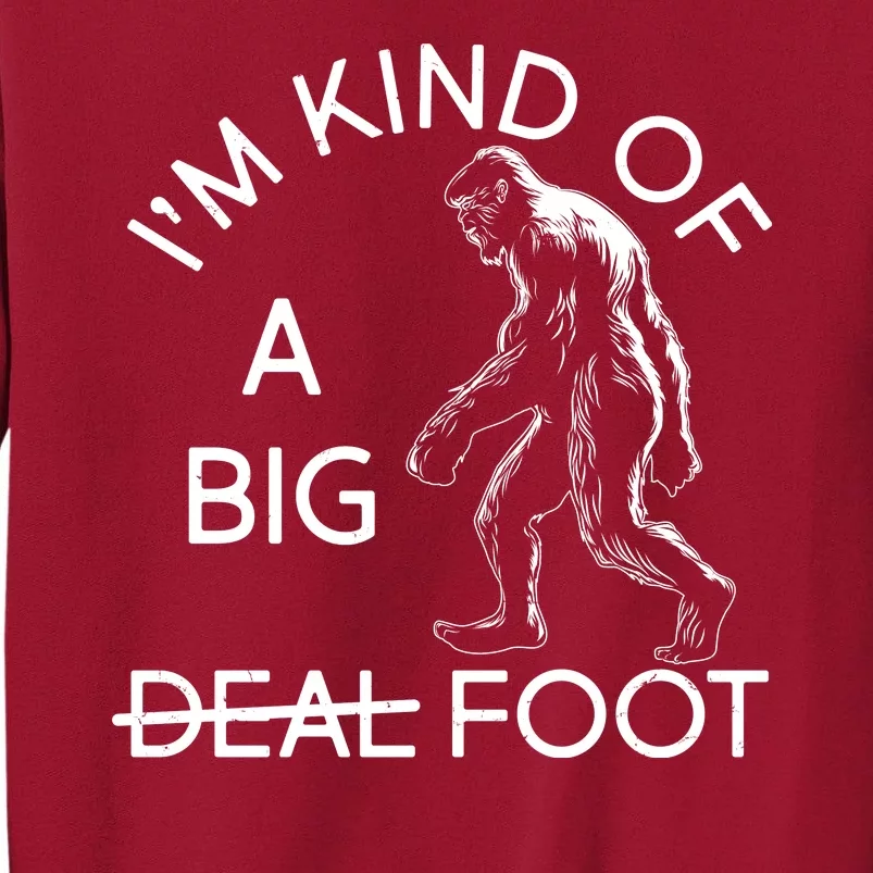 I'm Kind Of A Big Deal Big Foot Tall Sweatshirt