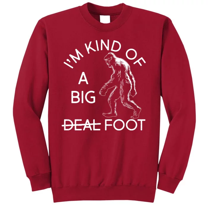 I'm Kind Of A Big Deal Big Foot Tall Sweatshirt