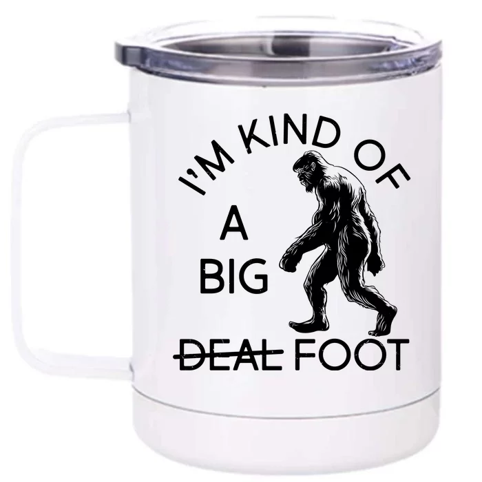 I'm Kind Of A Big Deal Big Foot Front & Back 12oz Stainless Steel Tumbler Cup