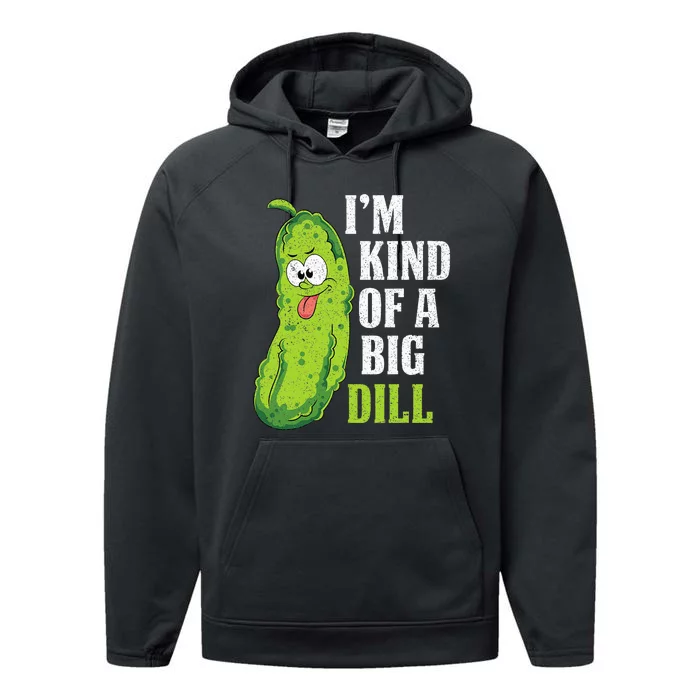 Im Kind Of A Big Dill Funny Pickle Cucumber Lover Pickle Performance Fleece Hoodie