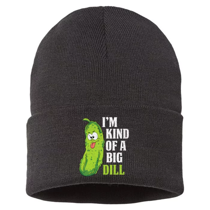 Im Kind Of A Big Dill Funny Pickle Cucumber Lover Pickle Sustainable Knit Beanie