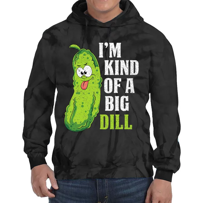 Im Kind Of A Big Dill Funny Pickle Cucumber Lover Pickle Tie Dye Hoodie