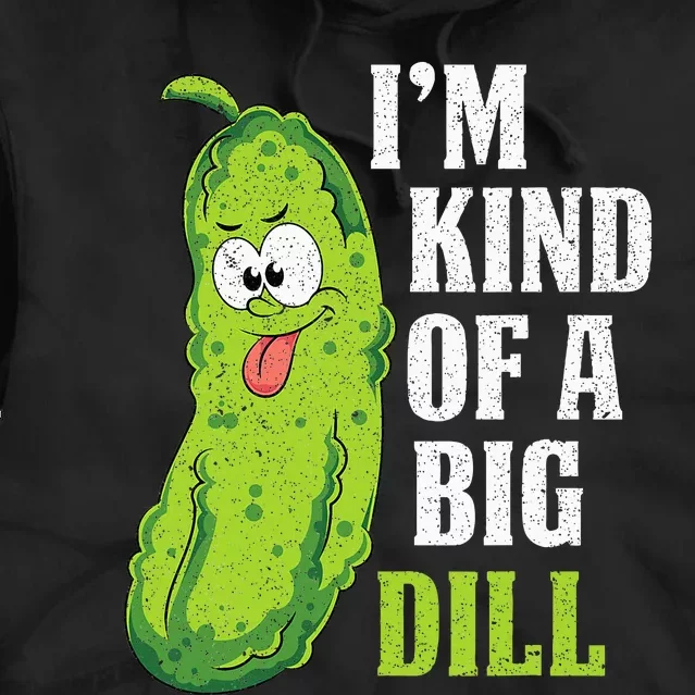 Im Kind Of A Big Dill Funny Pickle Cucumber Lover Pickle Tie Dye Hoodie