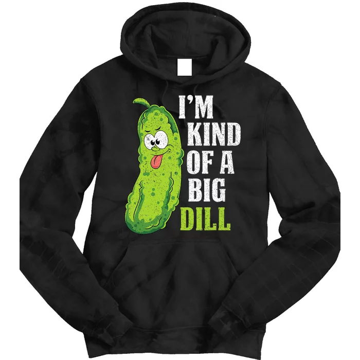 Im Kind Of A Big Dill Funny Pickle Cucumber Lover Pickle Tie Dye Hoodie