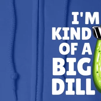 IM Kind Of A Big Dill Funny Dill Pickle With Sunglasses Cute Gift Full Zip Hoodie