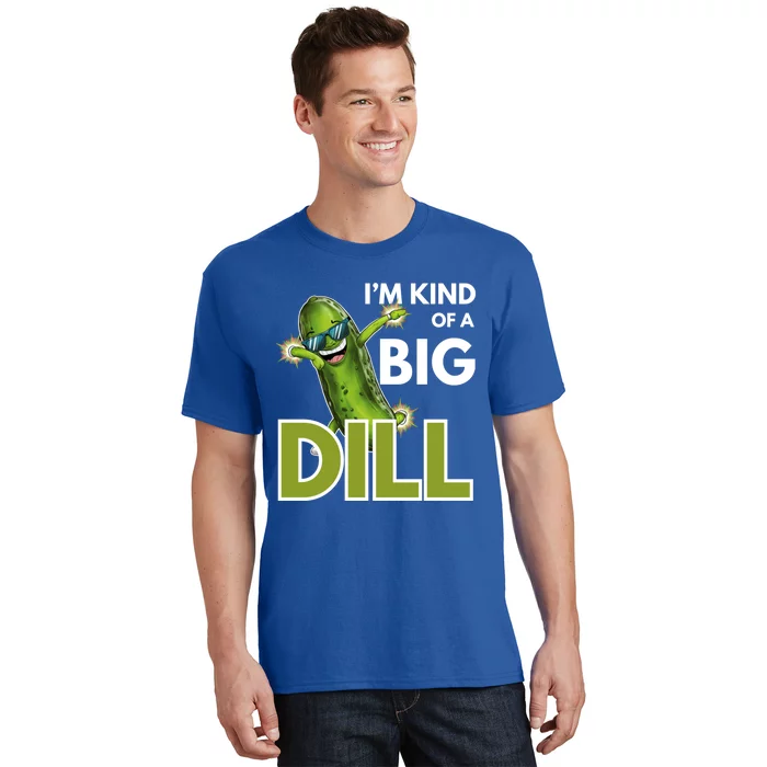 Im Kind Of Big Dill Pickle Lover Funny Pickle Great Gift T-Shirt