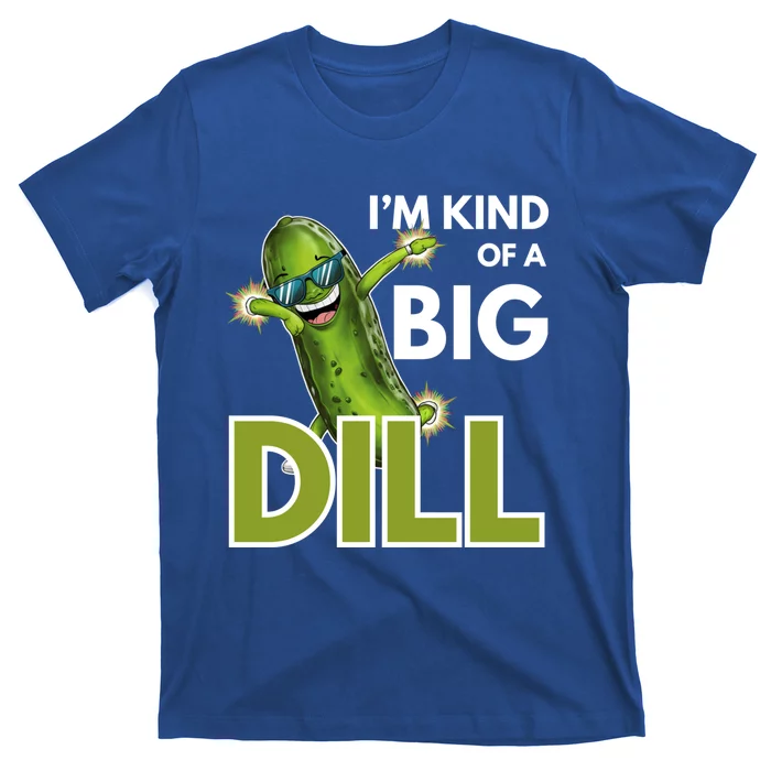 Im Kind Of Big Dill Pickle Lover Funny Pickle Great Gift T-Shirt