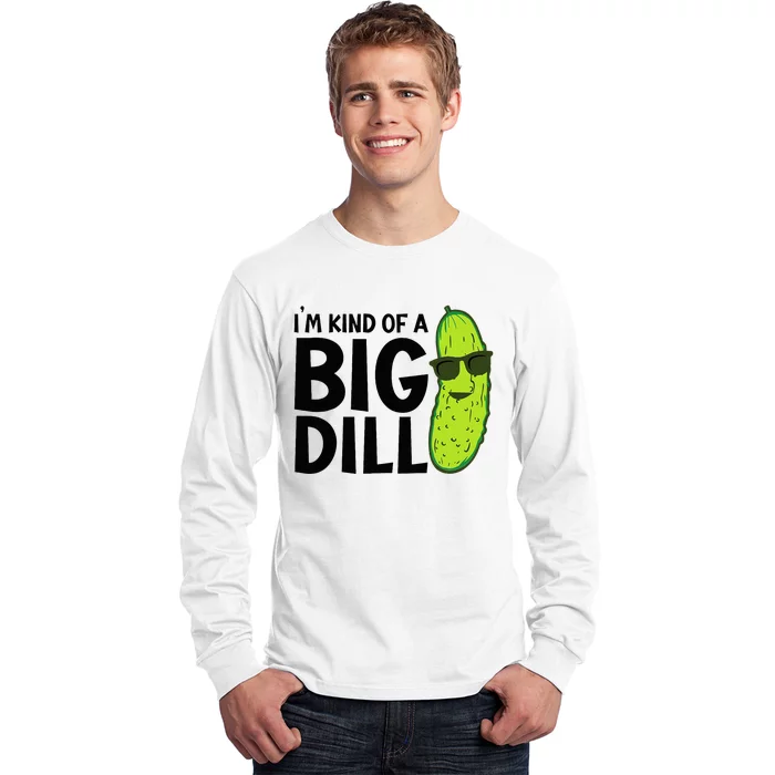 I'm Kind Of A Big Dill Funny Pickle Long Sleeve Shirt