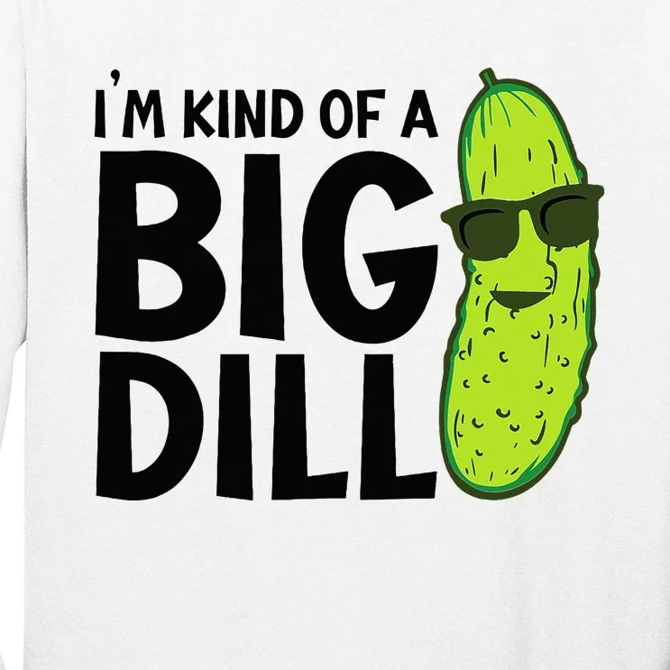 I'm Kind Of A Big Dill Funny Pickle Long Sleeve Shirt