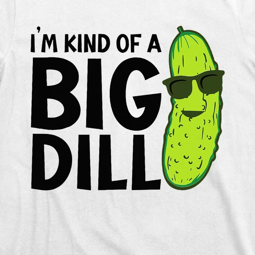 I'm Kind Of A Big Dill Funny Pickle T-Shirt