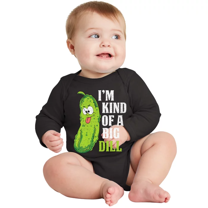 Im Kind Of A Big Dill Funny Pickle Cucumber Lover Pickle Baby Long Sleeve Bodysuit