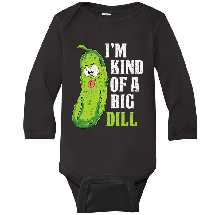 Im Kind Of A Big Dill Funny Pickle Cucumber Lover Pickle Baby Long Sleeve Bodysuit