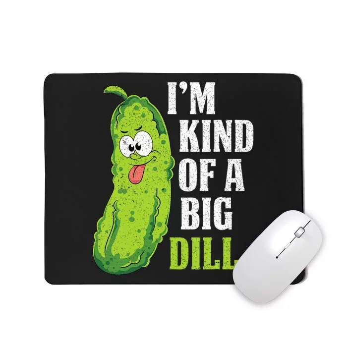 Im Kind Of A Big Dill Funny Pickle Cucumber Lover Pickle Mousepad