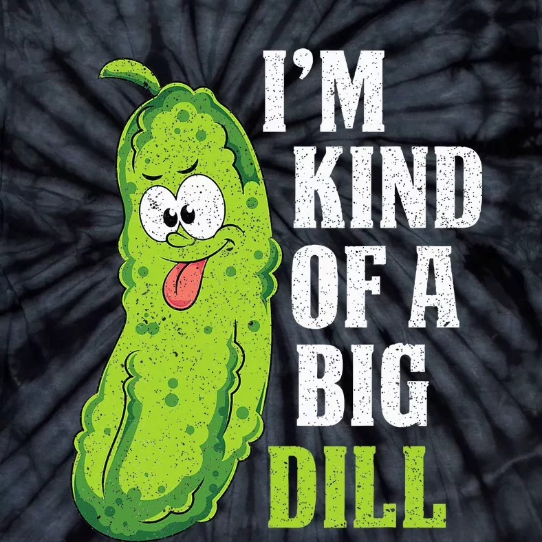 Im Kind Of A Big Dill Funny Pickle Cucumber Lover Pickle Tie-Dye T-Shirt