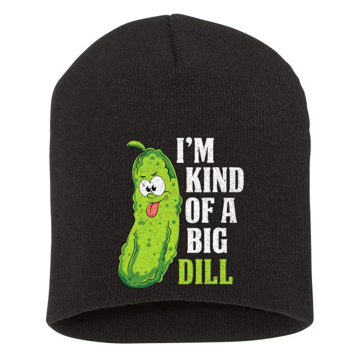 Im Kind Of A Big Dill Funny Pickle Cucumber Lover Pickle Short Acrylic Beanie