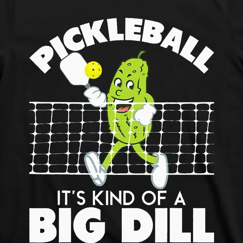 Its Kind Of A Big Dill Funny Pickleball Paddleball T-Shirt