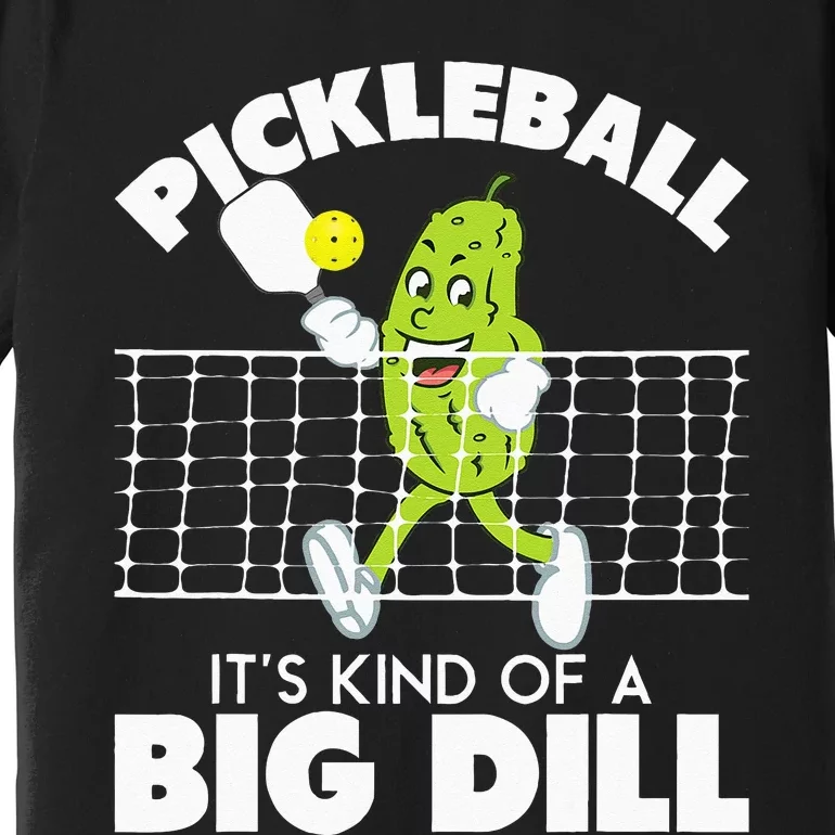 Its Kind Of A Big Dill Funny Pickleball Paddleball Premium T-Shirt