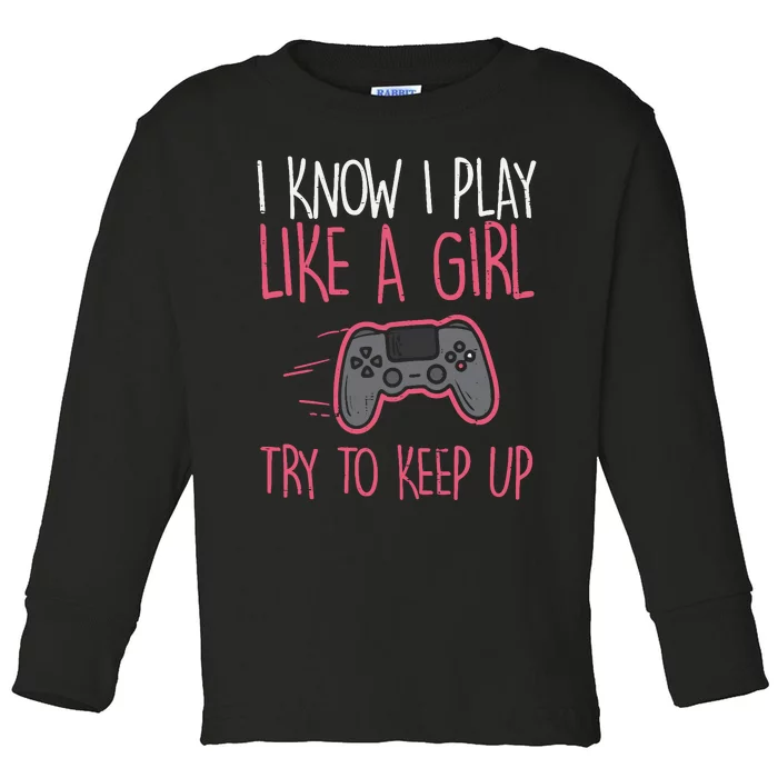 I Know Play Like Girl Gamer Funny Girl Wo Toddler Long Sleeve Shirt