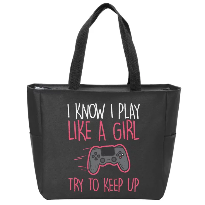 I Know Play Like Girl Gamer Funny Girl Wo Zip Tote Bag