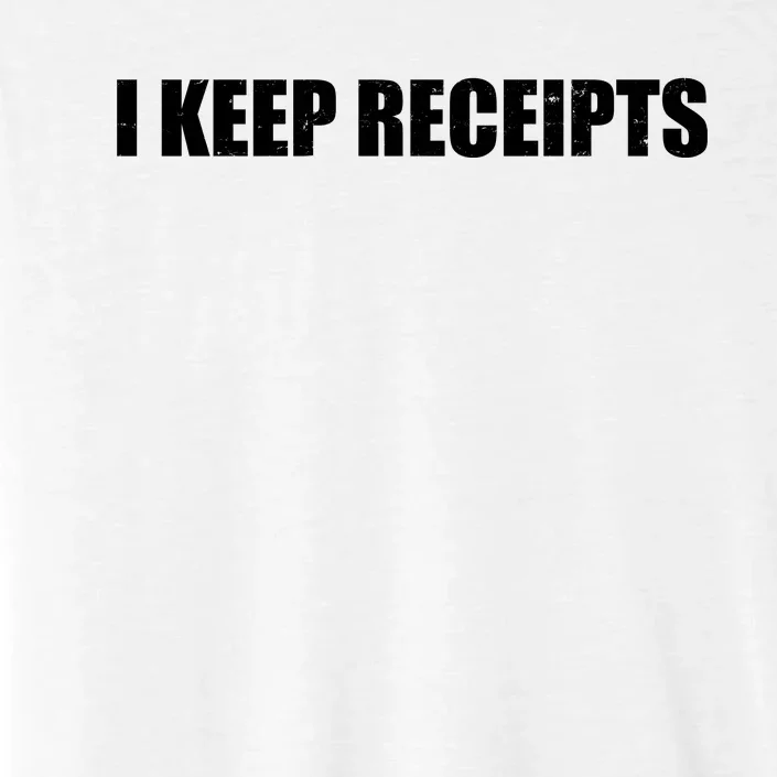 I Keep Receipts ChromaSoft Performance T-Shirt