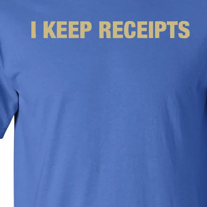 I Keep Receipts Tall T-Shirt