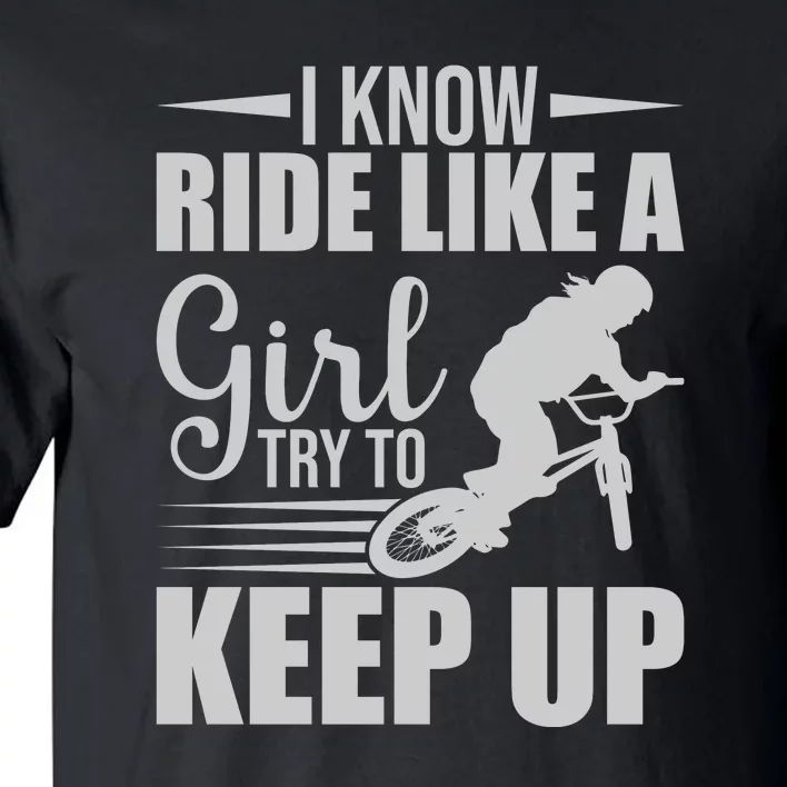 I Know Ride Like A Girl Try To Keep Up Gift Funny Cycling Tall T-Shirt