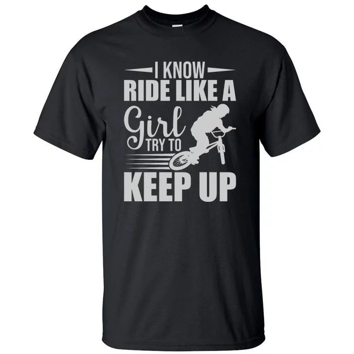 I Know Ride Like A Girl Try To Keep Up Gift Funny Cycling Tall T-Shirt