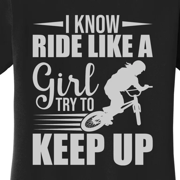 I Know Ride Like A Girl Try To Keep Up Gift Funny Cycling Women's T-Shirt