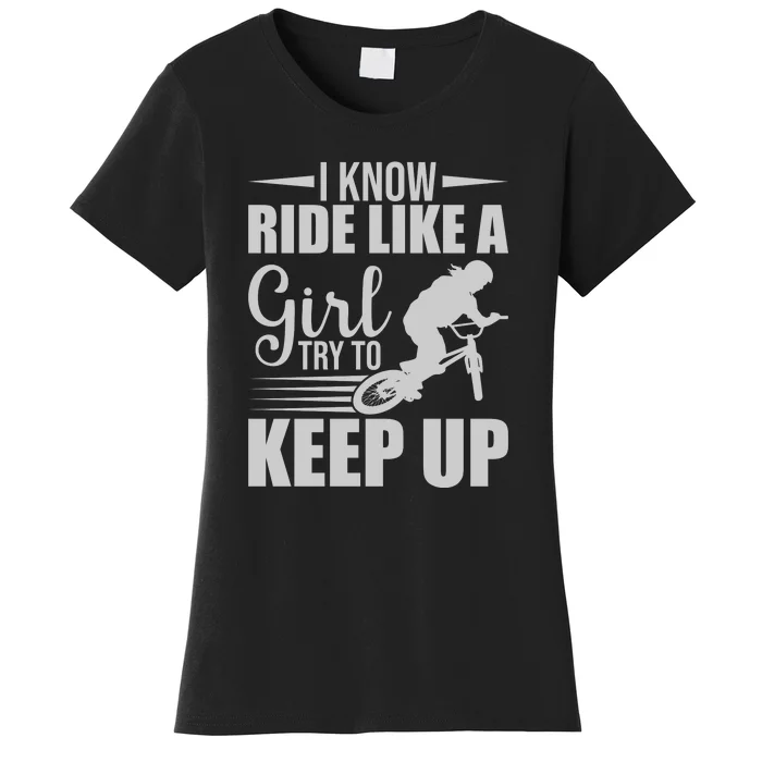 I Know Ride Like A Girl Try To Keep Up Gift Funny Cycling Women's T-Shirt