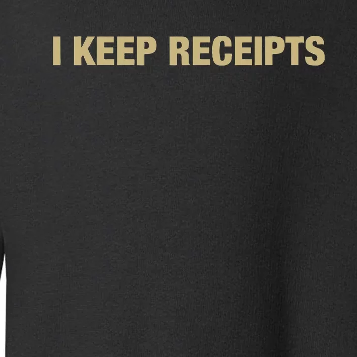 I Keep Receipts Toddler Sweatshirt