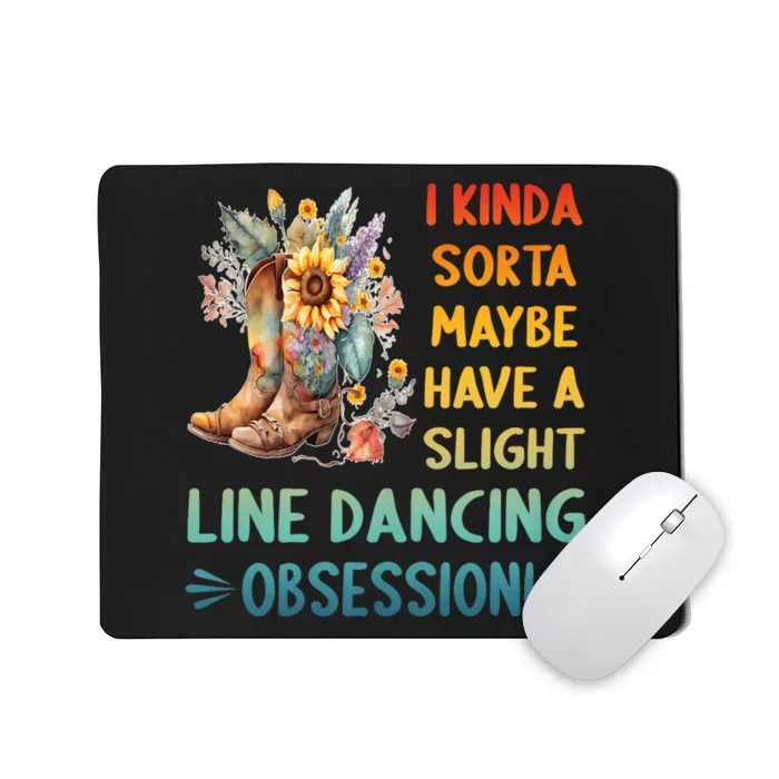 I Kinda Sorta Maybe Have A Slight Line Dancing Obsession Mousepad