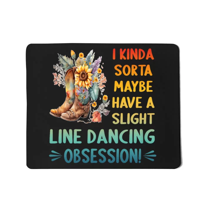 I Kinda Sorta Maybe Have A Slight Line Dancing Obsession Mousepad