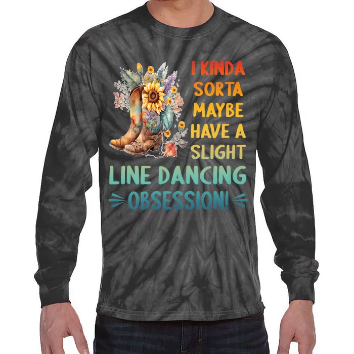 I Kinda Sorta Maybe Have A Slight Line Dancing Obsession Tie-Dye Long Sleeve Shirt